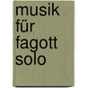 Musik für Fagott solo door Hanning Schröder