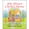 My Heart-Christ's Home door Robert Boyd Munger