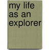 My Life as an Explorer door Roald Amundsen