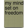 My Mind Set on Freedom door John A. Salmond