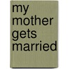 My Mother Gets Married by Moa Martinson