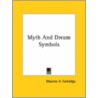 Myth And Dream Symbols by Maurice H. Farbridge