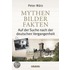 Mythen, Bilder, Fakten