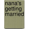 Nana's Getting Married door Heather Hartt-sussman