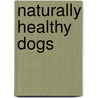 Naturally Healthy Dogs by Carole Osborne