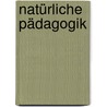 Natürliche Pädagogik by Ingrid Schlögel