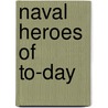Naval Heroes Of To-Day by Francis A. 1873 Collins
