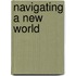 Navigating a New World