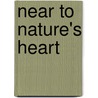 Near To Nature's Heart by Edward Payson Roe