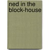 Ned In The Block-House door Edward Sylvester Ellis