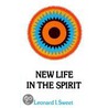 New Life In The Spirit by Leonard Sweet