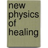 New Physics of Healing door Dr Deepak Chopra