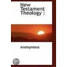 New Testament Theology by . Anonymous