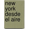 New York Desde El Aire door Yann Arthus-Bertrand