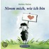Nimm mich, wie ich bin