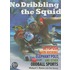 No Dribbling the Squid