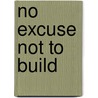 No Excuse Not To Build door Mark Kleinman