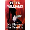 No Flowers For Frankie by Peter Williams