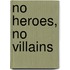 No Heroes, No Villains
