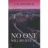 No One Will Believe Me by M. Edlebeck C.