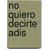 No Quiero Decirte Adis door Gladys Rodriguez-P. Rez