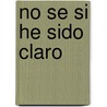 No Se Si He Sido Claro by Roberto Fontanarrosa