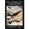 No Stone Left Unturned by George W. Mele