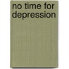 No Time For Depression door Dr. Ellicott Barbara Ann