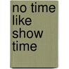 No Time Like Show Time door Michael Hoeye