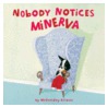 Nobody Notices Minerva by Wednesday Kirwan