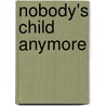 Nobody's Child Anymore by Barbara Bartocci