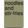 Noodles And Stir-Fries door The Australian Womens Weekly