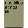 Nos Filles Et Nos Fils by Ernest Legouv�