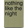Nothing Like The Night by Herbert David Lawrence