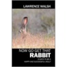 Now Go Get That Rabbit door Lawrence Walsh