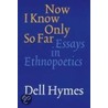 Now I Know Only So Far door Dell Hymes