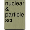 Nuclear & Particle Sci by Print