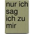 Nur ich sag ich zu mir