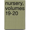 Nursery, Volumes 19-20 by Fanny P. Seaverns