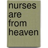 Nurses Are From Heaven by Christina Feist-Heilmeier