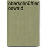 Oberschnüffler Oswald door Christian Bieniek