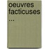 Oeuvres Facticuses ...