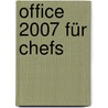 Office 2007 für Chefs door Ignatz Schels