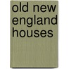 Old New England Houses door Albert Gardner Robinson