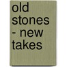 Old Stones - New Takes by Douglas Pennant-Richard
