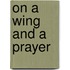 On A Wing And A Prayer