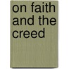 On Faith and the Creed door Charles Abel Heurtley