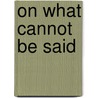On What Cannot Be Said door William Franke