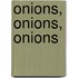 Onions, Onions, Onions