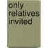 Only Relatives Invited